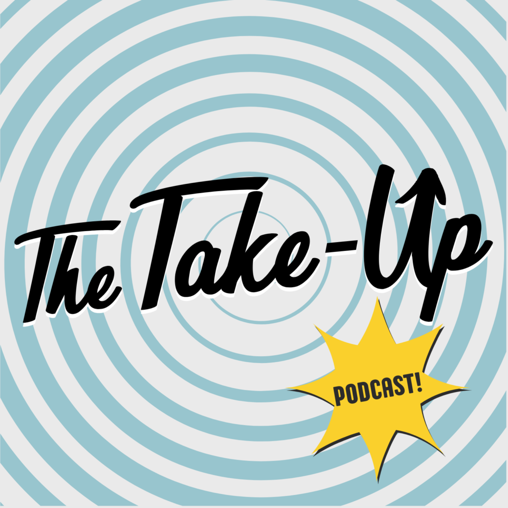 The Take-Up Podcast